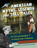 American Myths, Legends, and Tall Tales: An Encyclopedia of American Folklore [3 volumes]
