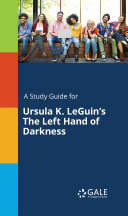 A Study Guide for Ursula K. LeGuin's The Left Hand of Darkness Book