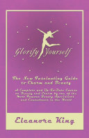 Read Pdf Glorify Yourself - The New Fascinating Guide to Charm and Beauty - A Complete and Up-To-Date Course on Beauty and Charm by one of the Most Famous Beauty Specialists and Consultants in the World