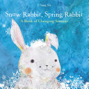 Read Pdf Snow Rabbit, Spring Rabbit: A Book of Changing Seasons