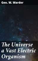 Read Pdf The Universe a Vast Electric Organism