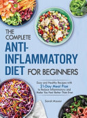The Complete Anti Inflammatory Diet For Beginners Easy And Healthy Recipes With 21 Day Meal Plan To Reduce Inflammatory And Make You Feel Better Than
