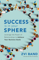 Read Pdf Success Is in Your Sphere: Leverage the Power of Relationships to Achieve Your Business Goals