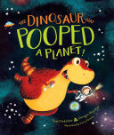 The Dinosaur That Pooped a Planet! Book