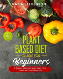 Plant Based Diet Guide For Beginners