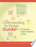 The Understanding By Design Guide To Creating High Quality Units