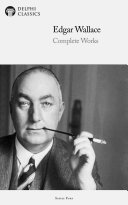 Delphi Complete Works of Edgar Wallace (Illustrated)