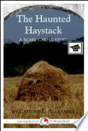 The Haunted Haystack A Scary 15 Minute Ghost Story For Brave Souls