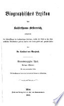 Biographisches Lexikon des Kaiserthums Oesterreich, enthaltend die Lebensskizzen der denkwürdigen Personen, welche 1750 bis 1850 im Kaiserstaate und in seinen Kronländern gelebt haben