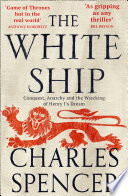 The White Ship Conquest Anarchy And The Wrecking Of Henry I S Dream