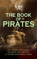 Read Pdf THE BOOK OF PIRATES: 70+ Adventure Classics, Legends & True History of the Notorious Buccaneers