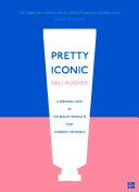 Read Pdf Pretty Iconic: A Personal Look at the Beauty Products that Changed the World