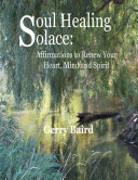 Read Pdf Soul Healing Solace: Affirmations to Renew Your Heart, Mind and Spirit