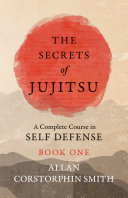 Read Pdf The Secrets of Jujitsu - A Complete Course in Self Defense - Book One