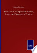 Pacific Coast Coast Pilot Of California Oregon And Washington Territory