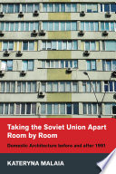 Kateryna Malaia, "Taking the Soviet Union Apart Room by Room: Domestic Architecture before and after 1991" (Northern Illinois UP, 2023)