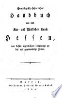 Genealogisch-historisches Handbuch von dem Kur- und Fürstlichen Hause Hessen, von dessen eigentlichen Ursprunge an, etc
