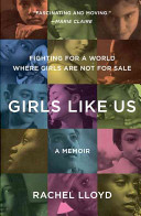 Girls like us : fighting for a world where girls are not for sale, an activist finds her calling and heals herself /