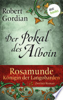 Rosamunde - Königin der Langobarden - Roman 2: Der Pokal des Alboin