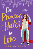The Princess I Hate to Love: A Steamy Romantic Comedy pdf