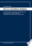 Das ist (christliche) Religion - Zur Konstruktion von Judentum, Katholizismus und Protestantismus in Adolf von Harnacks Vorlesungen über "Das Wesen des Christentums"