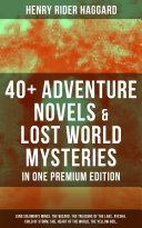 Read Pdf 40+ Adventure Novels & Lost World Mysteries in One Premium Edition: King Solomon's Mines, The Wizard, The Treasure of the Lake, Ayesha, Child of Storm, She, Heart of the World, The Yellow God…