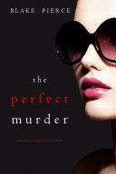 Read Pdf The Perfect Murder (A Jessie Hunt Psychological Suspense Thriller—Book Twenty-One)