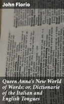 Read Pdf Queen Anna's New World of Words; or, Dictionarie of the Italian and English Tongues