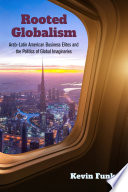 Kevin Funk, "Rooted Globalism: Arab–Latin American Business Elites and the Politics of Global Imaginaries" (Indiana UP, 2022)