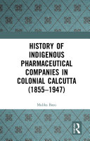 History of Indigenous Pharmaceutical Companies in Colonial Calcutta (1855–1947)