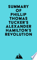 Summary of Phillip Thomas Tucker s Alexander Hamilton s Revolution