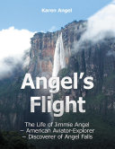 Read Pdf Angel's Flight: The Life of Jimmie Angel - American Aviator - Explorer - Discover of Angel Falls
