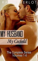 My Husband, My Cuckold: The Complete My Husband, My Cuckold Series