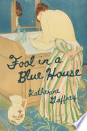 Katherine Gaffney, "Fool in a Blue House" (U Tampa Press, 2023)