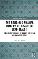 Read Pdf The Religious Figural Imagery of Byzantine Lead Seals I