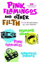 Pink Flamingos, and Other Filth