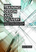 Training Design and Delivery: A Guide for Every Trainer, Training Manager, and Occasional Trainer