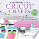 The Unofficial Book Of Cricut Crafts