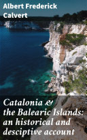 Read Pdf Catalonia & the Balearic Islands: an historical and desciptive account