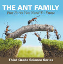 The Ant Family - Fun Facts You Need To Know : Third Grade Science Series
