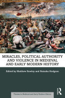 Miracles, Political Authority and Violence in Medieval and Early Modern History