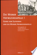 Die Wiener Hofmusikkapelle: Georg von Slatkonia und die Wiener Hofmusikkapelle