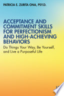 Acceptance And Commitment Skills For Perfectionism And High Achieving Behaviors
