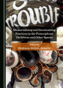 Read Pdf Memorializing and Decolonizing Practices in the Francophone Caribbean and Other Spaces