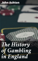 Read Pdf The History of Gambling in England