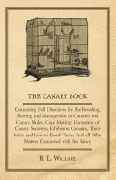 Read Pdf The Canary Book: Containing Full Directions for the Breeding, Rearing and Management of Canaries and Canary Mules