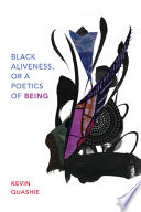 Kevin Quashie, "Black Aliveness, Or a Poetics of Being" (Duke UP, 2021)