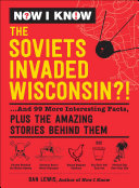 Read Pdf Now I Know: The Soviets Invaded Wisconsin?!