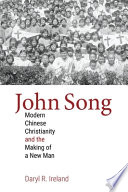 Daryl R. Ireland, "John Song: Modern Chinese Christianity and the Making of a New Man" (Baylor UP, 2020)