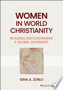 Gina A. Zurlo, "Women in World Christianity: Building and Sustaining a Global Movement" (Wiley-Blackwell, 2023)
